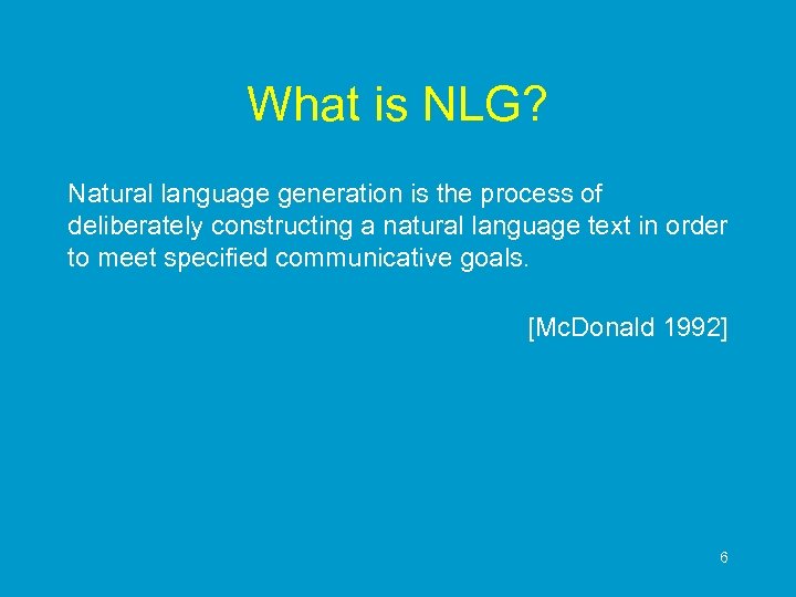 What is NLG? Natural language generation is the process of deliberately constructing a natural