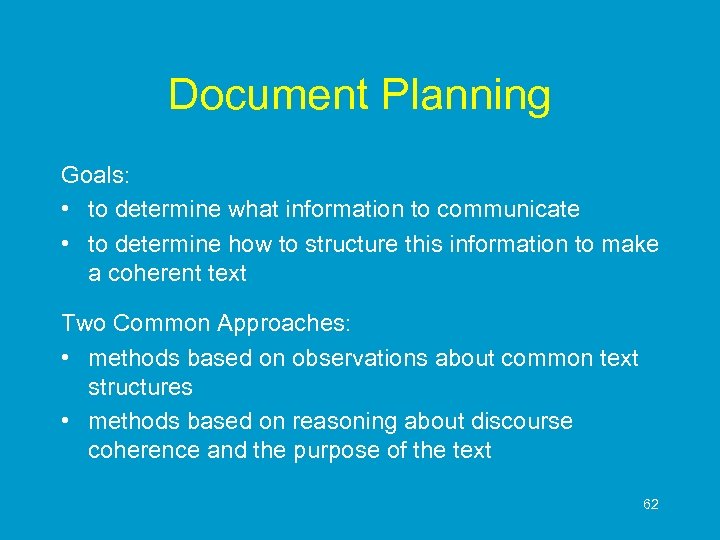 Document Planning Goals: • to determine what information to communicate • to determine how