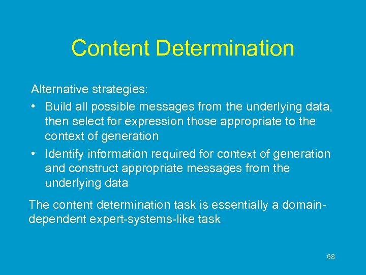 Content Determination Alternative strategies: • Build all possible messages from the underlying data, then