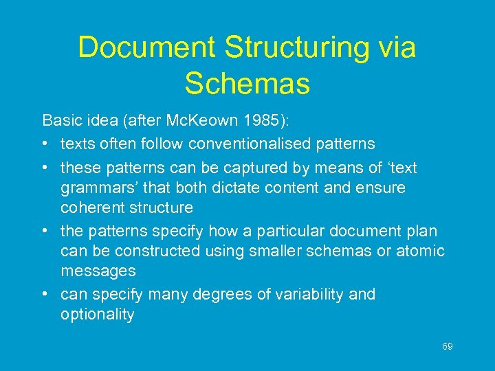 Document Structuring via Schemas Basic idea (after Mc. Keown 1985): • texts often follow