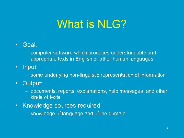 What is NLG? • Goal: – computer software which produces understandable and appropriate texts