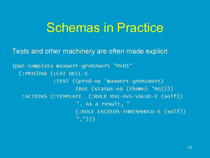 Schemas in Practice Tests and other machinery are often made explicit: (put-template maxwert-grenzwert "MV