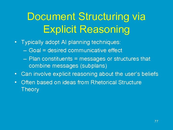 Document Structuring via Explicit Reasoning • Typically adopt AI planning techniques: – Goal =