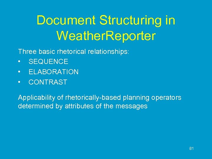 Document Structuring in Weather. Reporter Three basic rhetorical relationships: • SEQUENCE • ELABORATION •