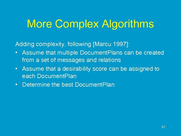 More Complex Algorithms Adding complexity, following [Marcu 1997]: • Assume that multiple Document. Plans