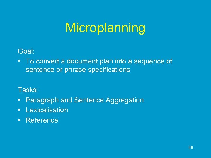 Microplanning Goal: • To convert a document plan into a sequence of sentence or