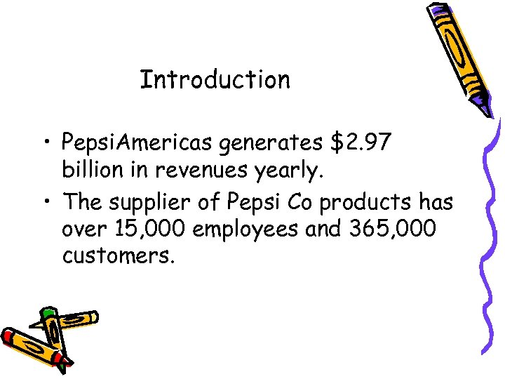 Introduction • Pepsi. Americas generates $2. 97 billion in revenues yearly. • The supplier