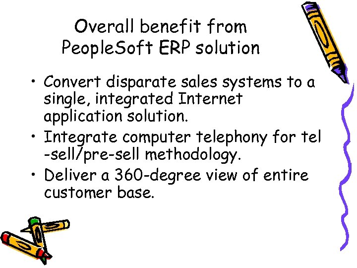 Overall benefit from People. Soft ERP solution • Convert disparate sales systems to a