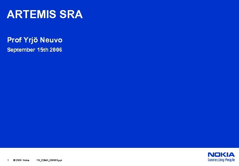 ARTEMIS SRA Prof Yrjö Neuvo September 15 th 2006 1 © 2006 Nokia YN_CEMA_060609.