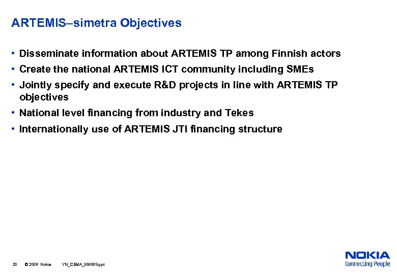 ARTEMIS–simetra Objectives • Disseminate information about ARTEMIS TP among Finnish actors • Create the