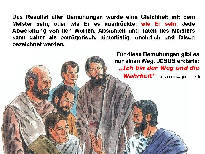 Das Resultat aller Bemühungen würde eine Gleichheit mit dem Meister sein, oder wie Er