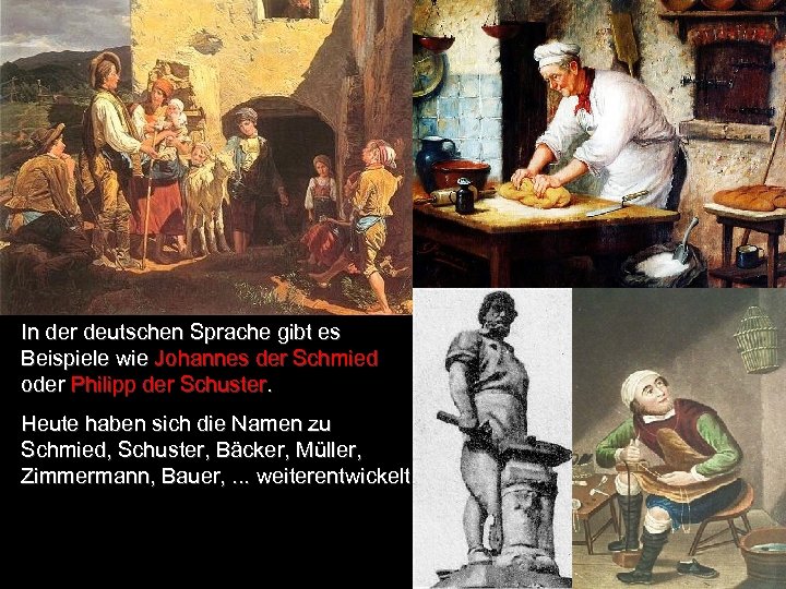 In der deutschen Sprache gibt es Beispiele wie Johannes der Schmied oder Philipp der