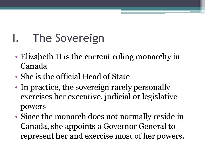 I. The Sovereign • Elizabeth II is the current ruling monarchy in Canada •