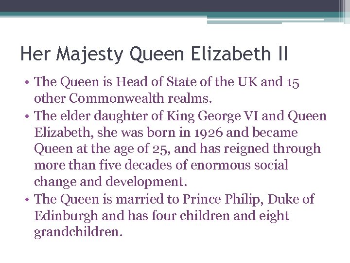 Her Majesty Queen Elizabeth II • The Queen is Head of State of the