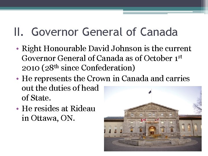 II. Governor General of Canada • Right Honourable David Johnson is the current Governor