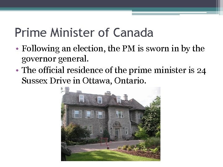 Prime Minister of Canada • Following an election, the PM is sworn in by