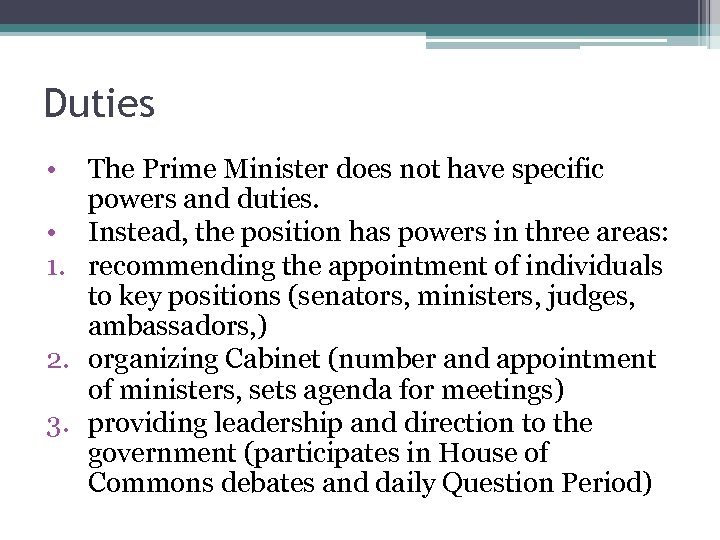 Duties • The Prime Minister does not have specific powers and duties. • Instead,