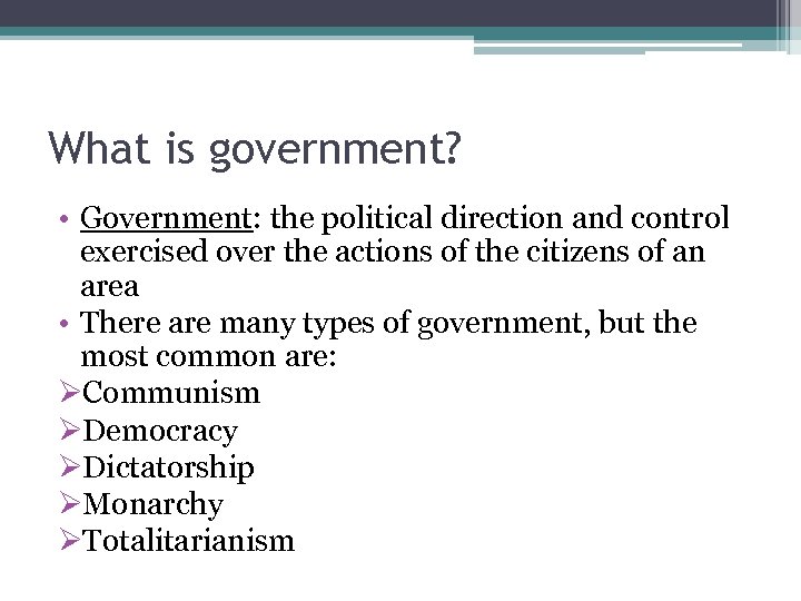 What is government? • Government: the political direction and control exercised over the actions
