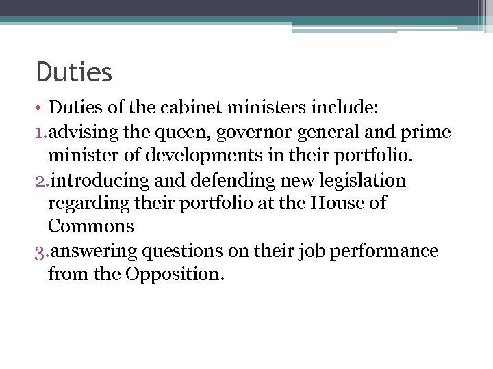 Duties • Duties of the cabinet ministers include: 1. advising the queen, governor general