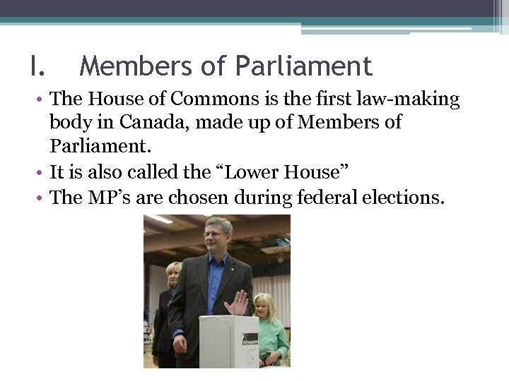 I. Members of Parliament • The House of Commons is the first law-making body
