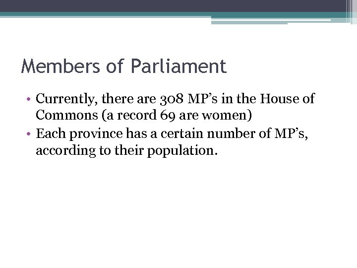 Members of Parliament • Currently, there are 308 MP’s in the House of Commons