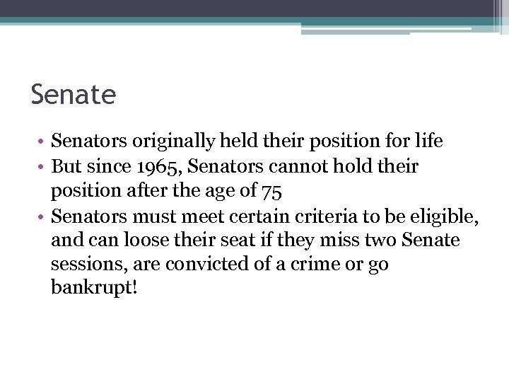 Senate • Senators originally held their position for life • But since 1965, Senators