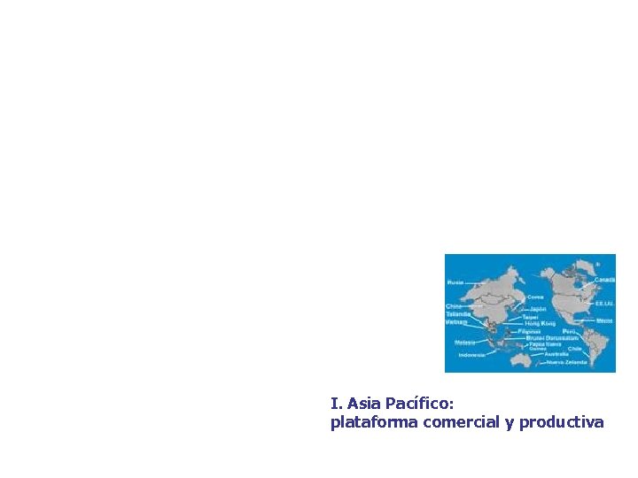 I. Asia Pacífico: plataforma comercial y productiva 