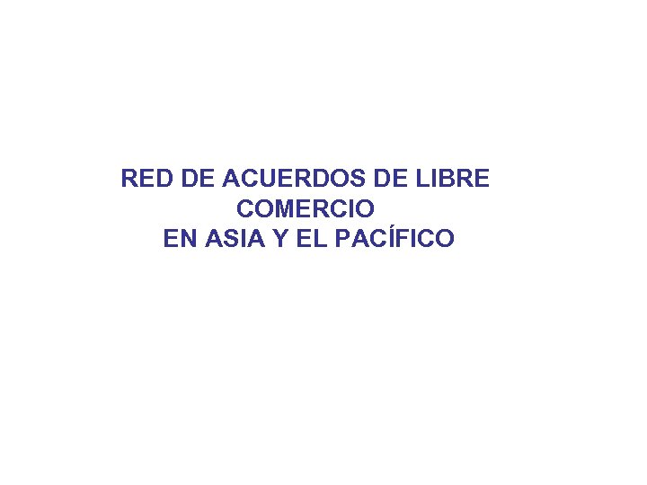 RED DE ACUERDOS DE LIBRE COMERCIO EN ASIA Y EL PACÍFICO 