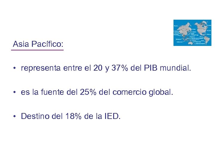 Asia Pacífico: • representa entre el 20 y 37% del PIB mundial. • es