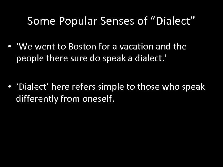 Some Popular Senses of “Dialect” • ‘We went to Boston for a vacation and