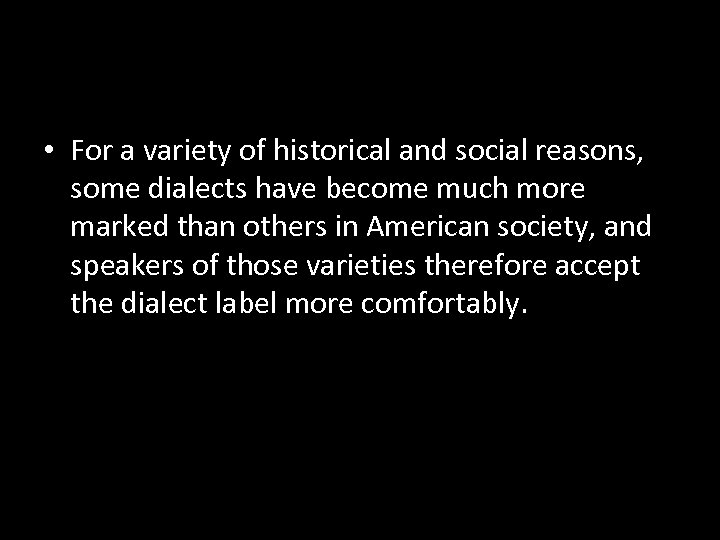  • For a variety of historical and social reasons, some dialects have become