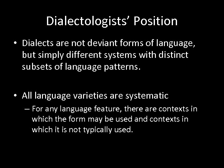 Dialectologists’ Position • Dialects are not deviant forms of language, but simply different systems