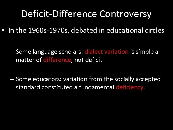 Deficit-Difference Controversy • In the 1960 s-1970 s, debated in educational circles – Some