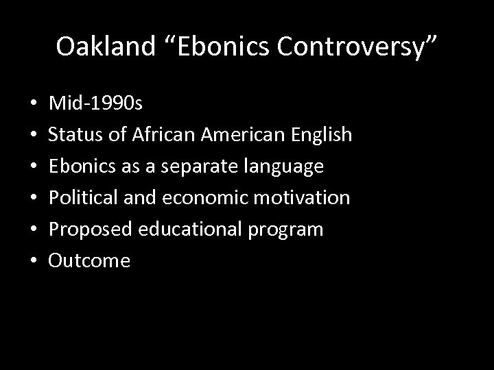 Oakland “Ebonics Controversy” • • • Mid-1990 s Status of African American English Ebonics