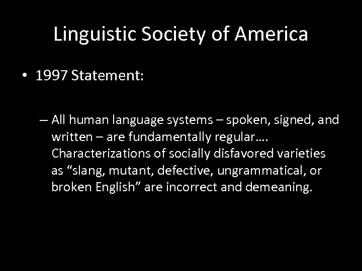 Linguistic Society of America • 1997 Statement: – All human language systems – spoken,