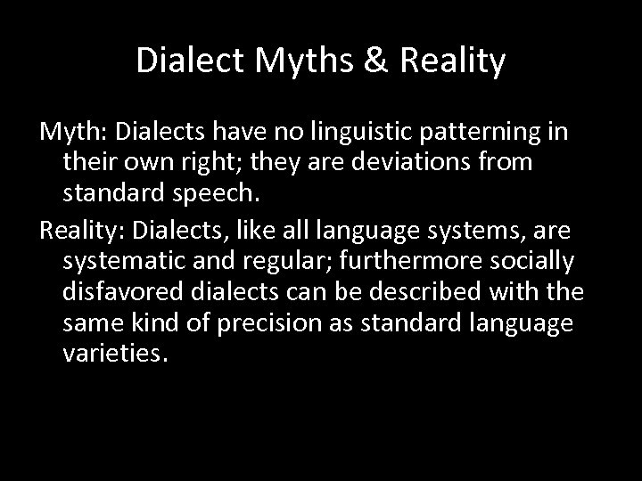 Dialect Myths & Reality Myth: Dialects have no linguistic patterning in their own right;