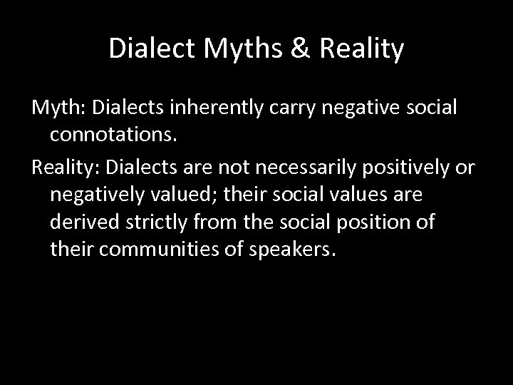 Dialect Myths & Reality Myth: Dialects inherently carry negative social connotations. Reality: Dialects are