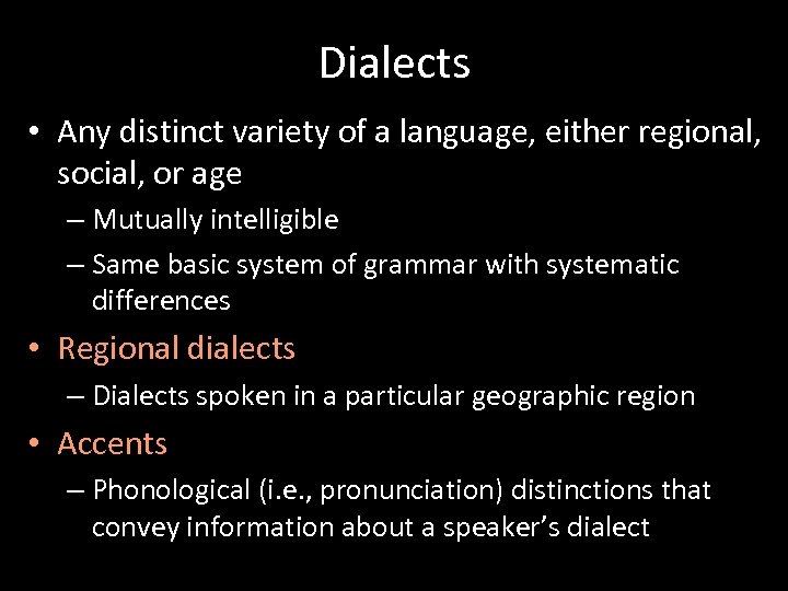 Dialects • Any distinct variety of a language, either regional, social, or age –