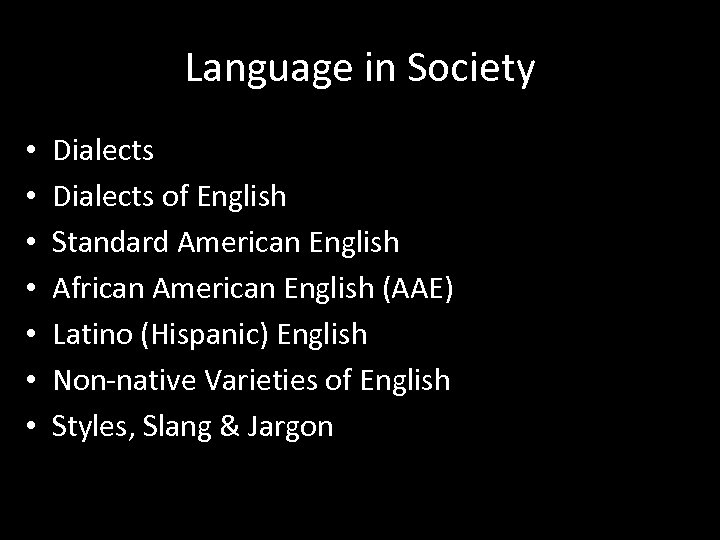 Language in Society • • Dialects of English Standard American English African American English