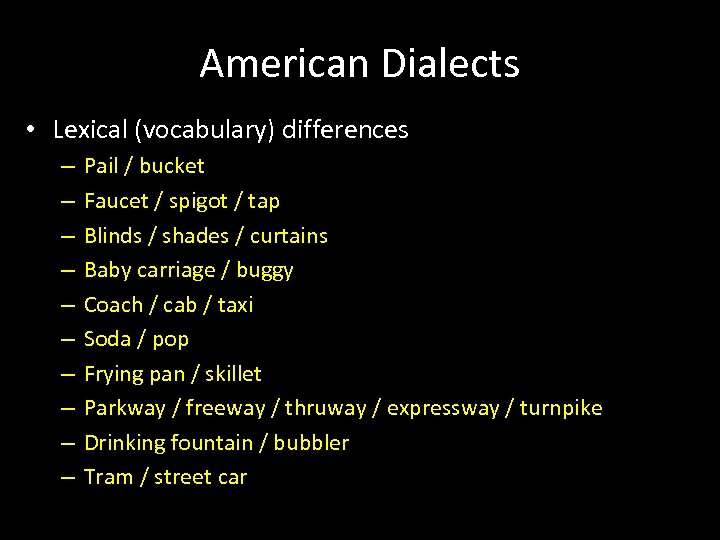 American Dialects • Lexical (vocabulary) differences – – – – – Pail / bucket