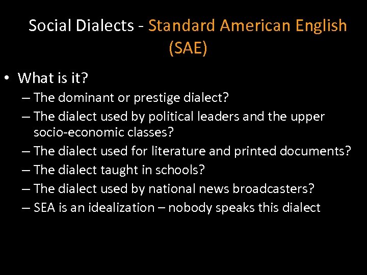 Social Dialects - Standard American English (SAE) • What is it? – The dominant