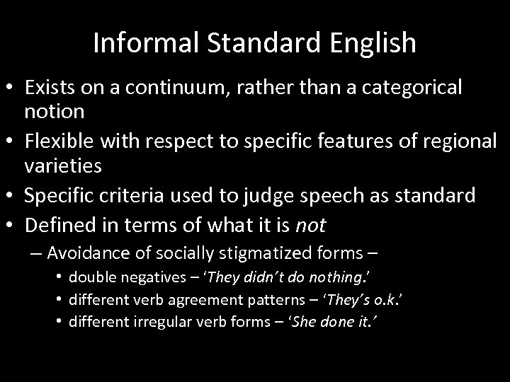 Informal Standard English • Exists on a continuum, rather than a categorical notion •