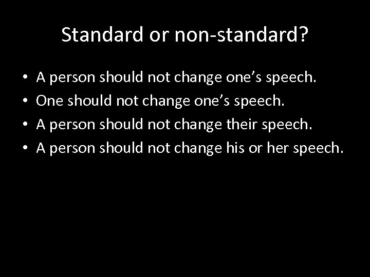 Standard or non-standard? • • A person should not change one’s speech. One should