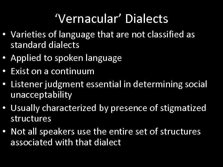 ‘Vernacular’ Dialects • Varieties of language that are not classified as standard dialects •