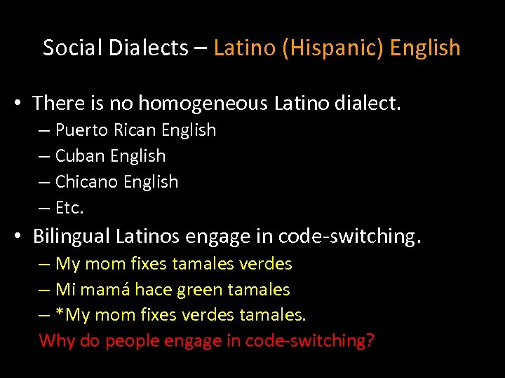 Social Dialects – Latino (Hispanic) English • There is no homogeneous Latino dialect. –