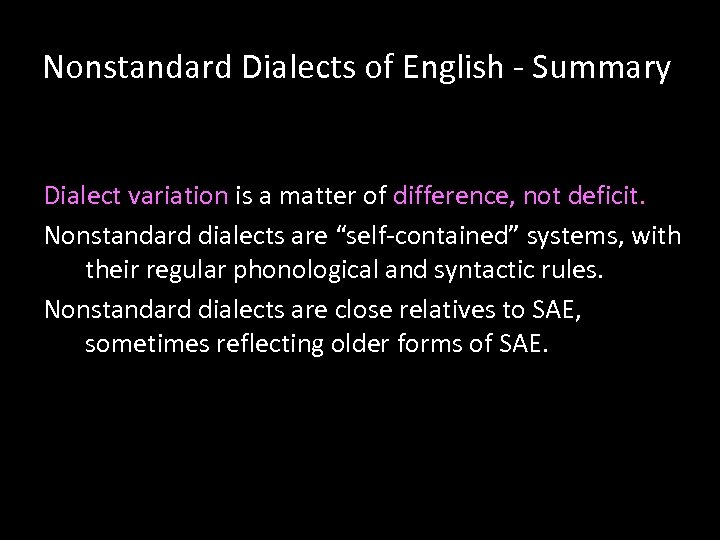 Nonstandard Dialects of English - Summary Dialect variation is a matter of difference, not