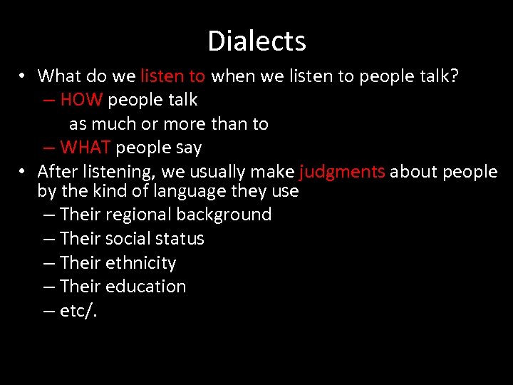 Dialects • What do we listen to when we listen to people talk? –