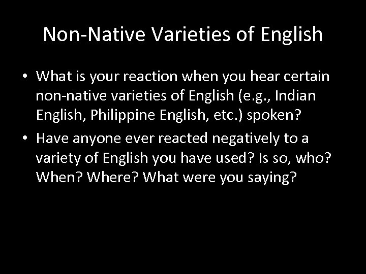 Non-Native Varieties of English • What is your reaction when you hear certain non-native