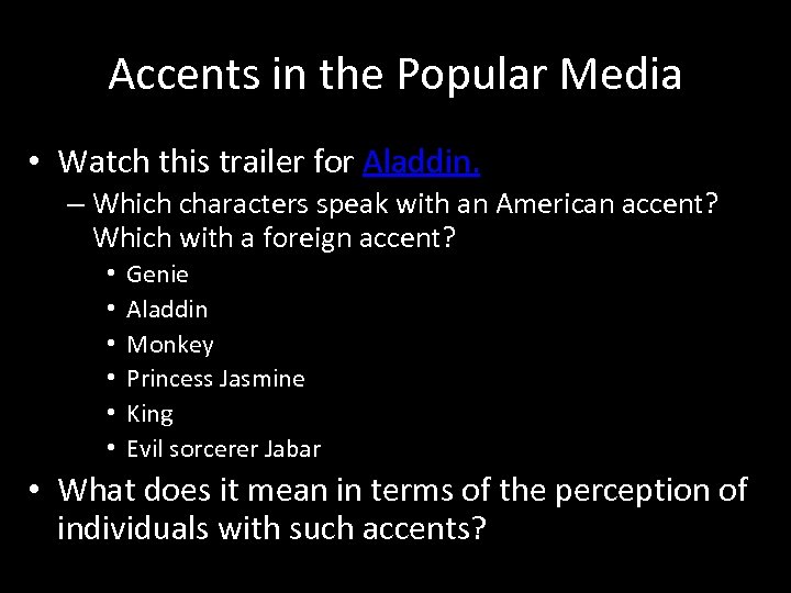 Accents in the Popular Media • Watch this trailer for Aladdin. – Which characters