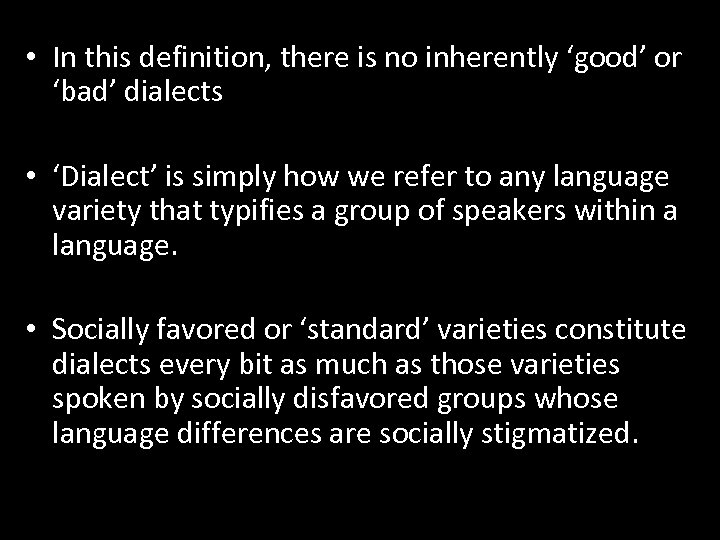  • In this definition, there is no inherently ‘good’ or ‘bad’ dialects •